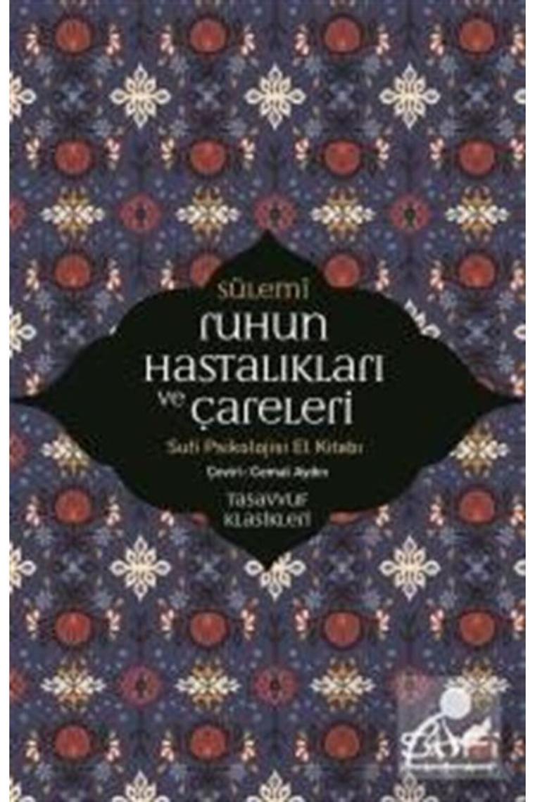 Ruhun Hastalıkları Ve Çareleri - Sufi Psikolojisi El Kitabı