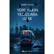 Yere Yakın Yıldızlara Uzak (Ciltli) - Emine Tavuz