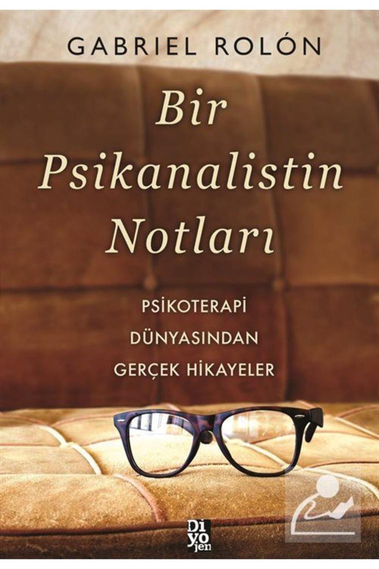 Bir Psikanalistin Notları Psikoterapi Dünyasından Gerçek Hikayeler