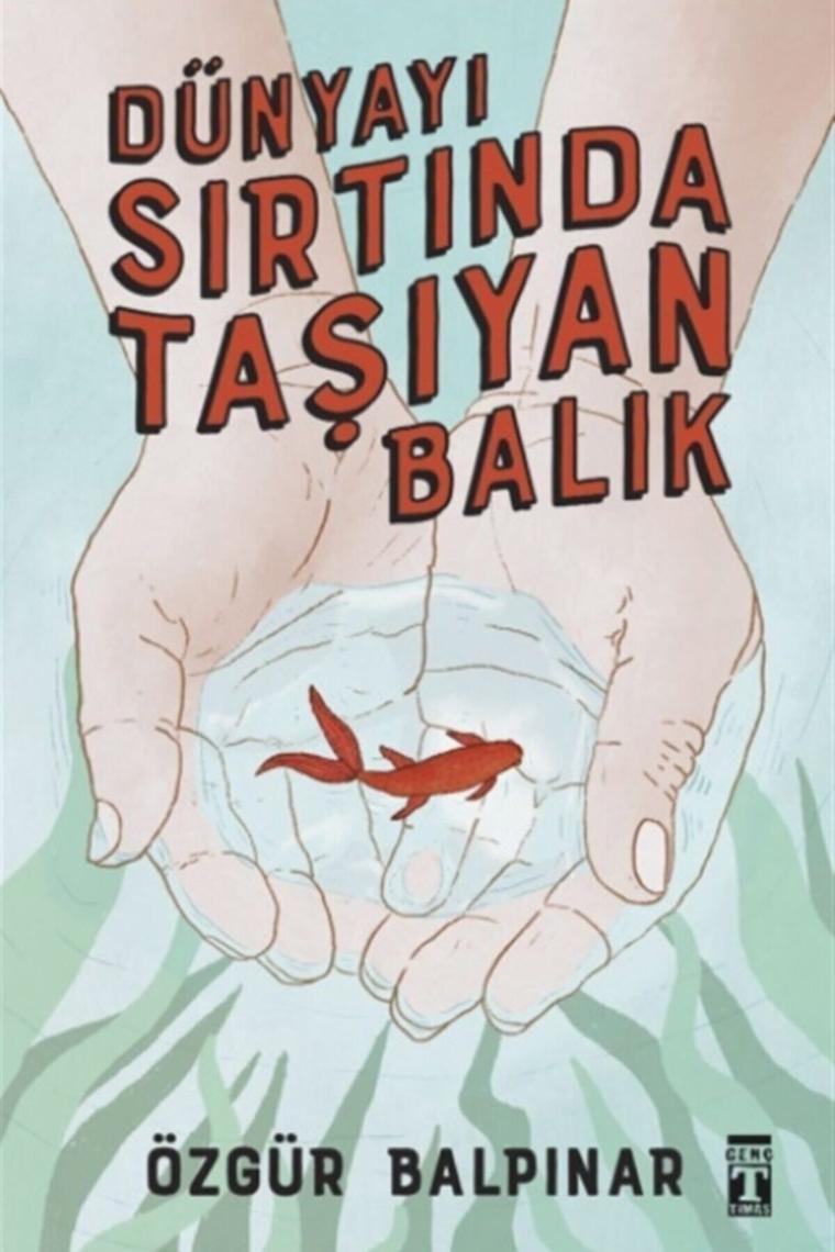 Dünyayı Sırtında Taşıyan Balık - Özgür Balpınar 9786050834697