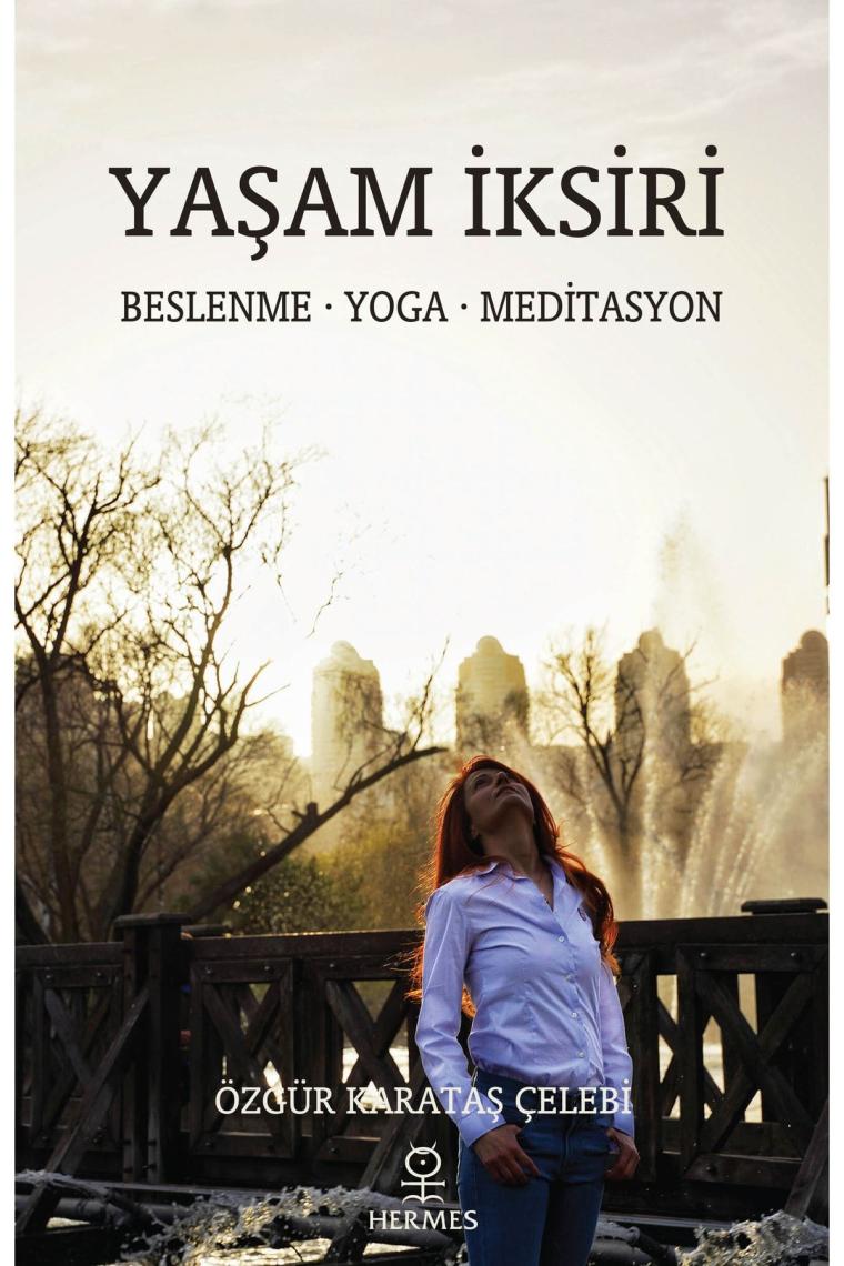 Yaşam Iksiri: Beslenme – Yoga - Meditasyon
