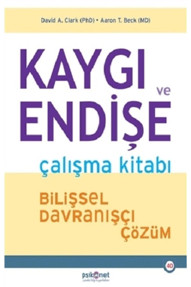 Kaygı Ve Endişe Çalışma Kitabı - Bilişsel Davranışçı Çözüm Psikonet