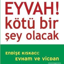 Eyvah! Kötü Bir Şey Olacak & Endişe Kıskacı: Evham Ve Vicdan