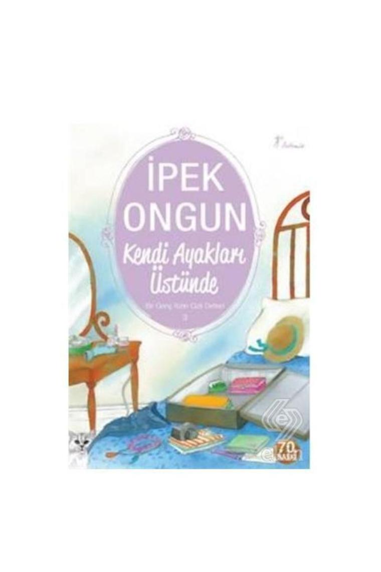 Bir Genç Kızın Gizli Defteri 3 : Kendi Ayakları Üstünde Ipek Ongun - Ipek Ongun