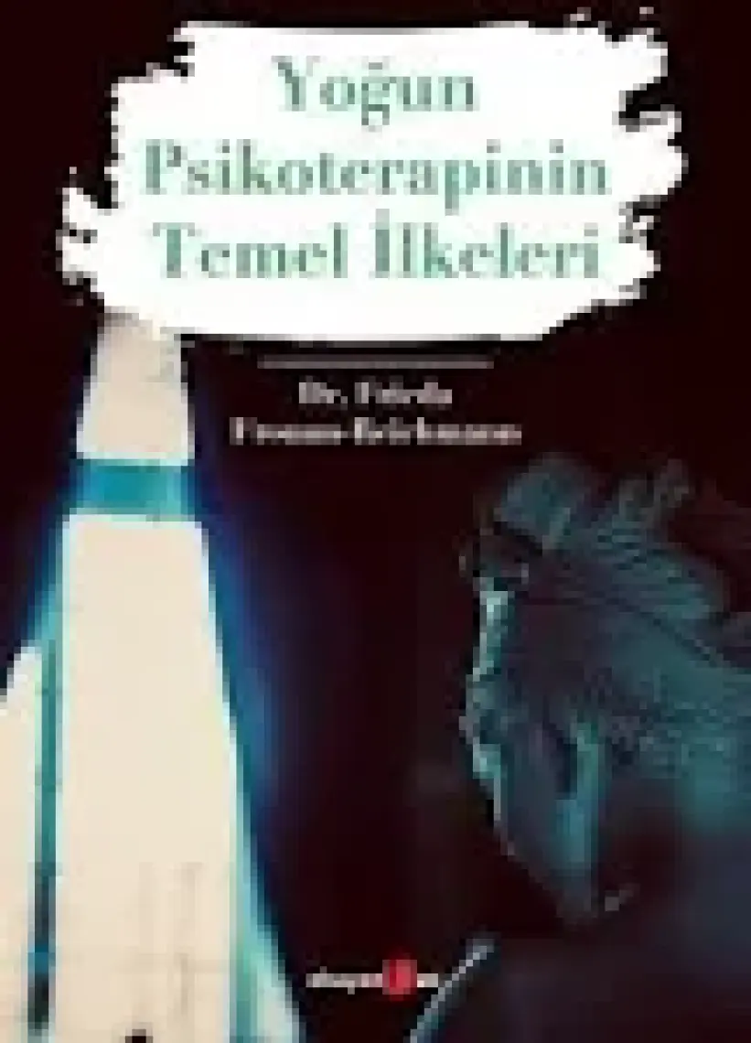 Yoğun Psikoterapinin Temel İlkeleri - Frieda Fromm - Reichmann