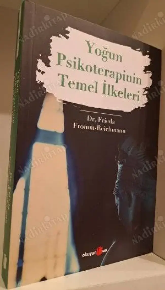 Yoğun Psikoterapinin Temel İlkeleri - Frieda Fromm - Reichmann