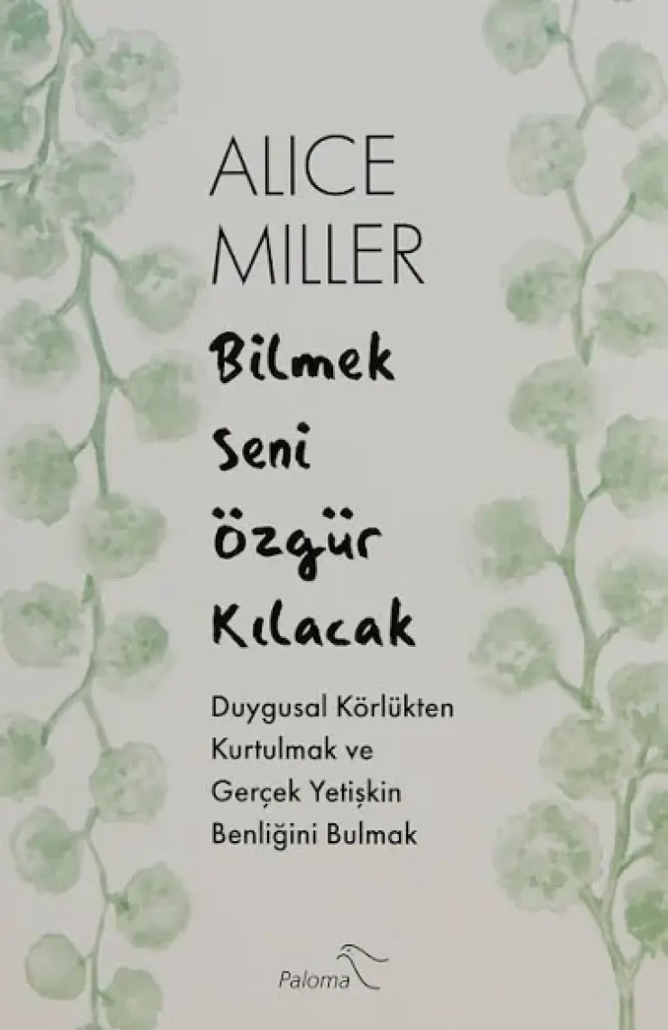 Bilmek Seni Özgür Kılacak - Alice Miller