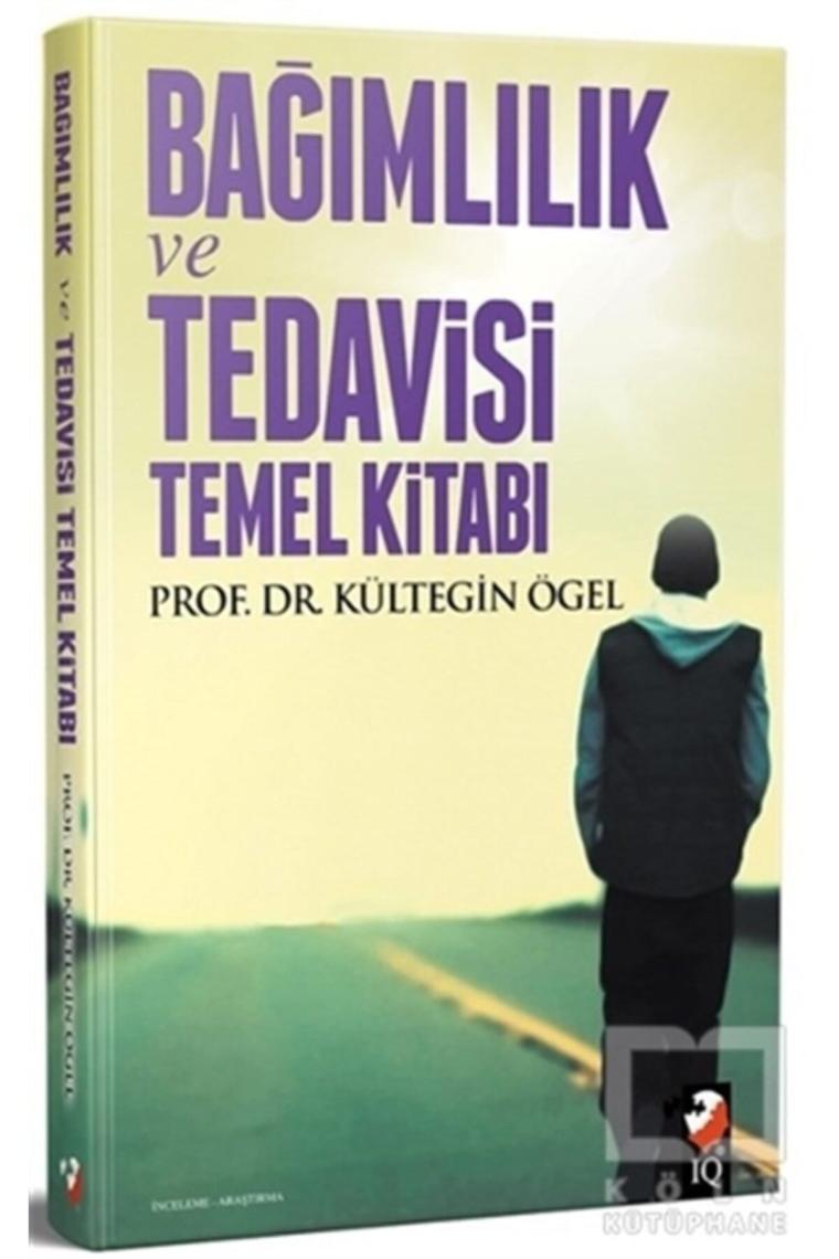 Bağımlılık Ve Tedavisi Temel Kitabı - Kültegin Ögel