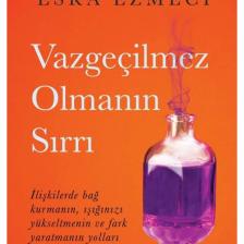 Vazgeçilmez Olmanın Sırrı - Esra Ezmeci -