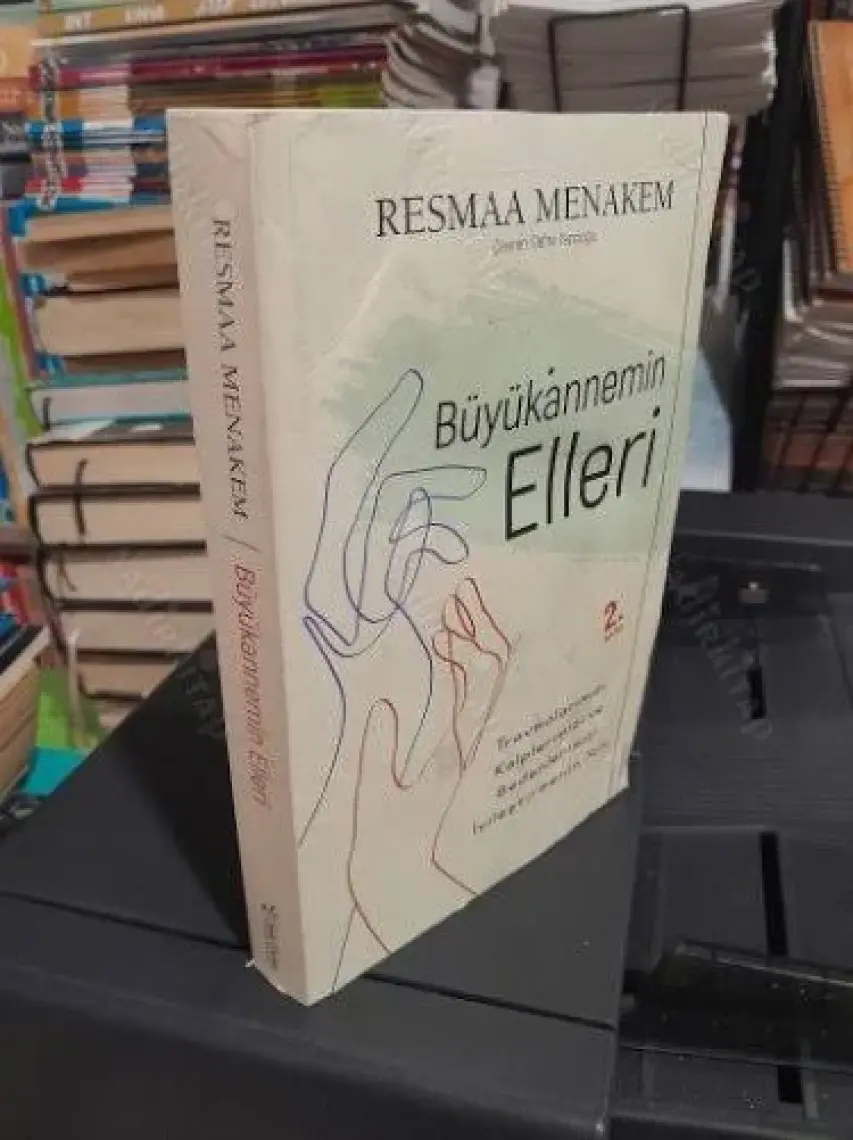 Büyükannemin Elleri: Travmalarımızı Kalplerimizi ve Bedenlerimizi İyileştirmenin Yolu - Resmaa Menakem