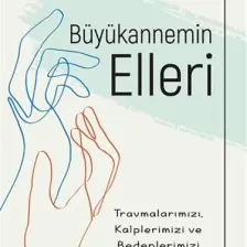 Büyükannemin Elleri: Travmalarımızı Kalplerimizi ve Bedenlerimizi İyileştirmenin Yolu - Resmaa Menakem
