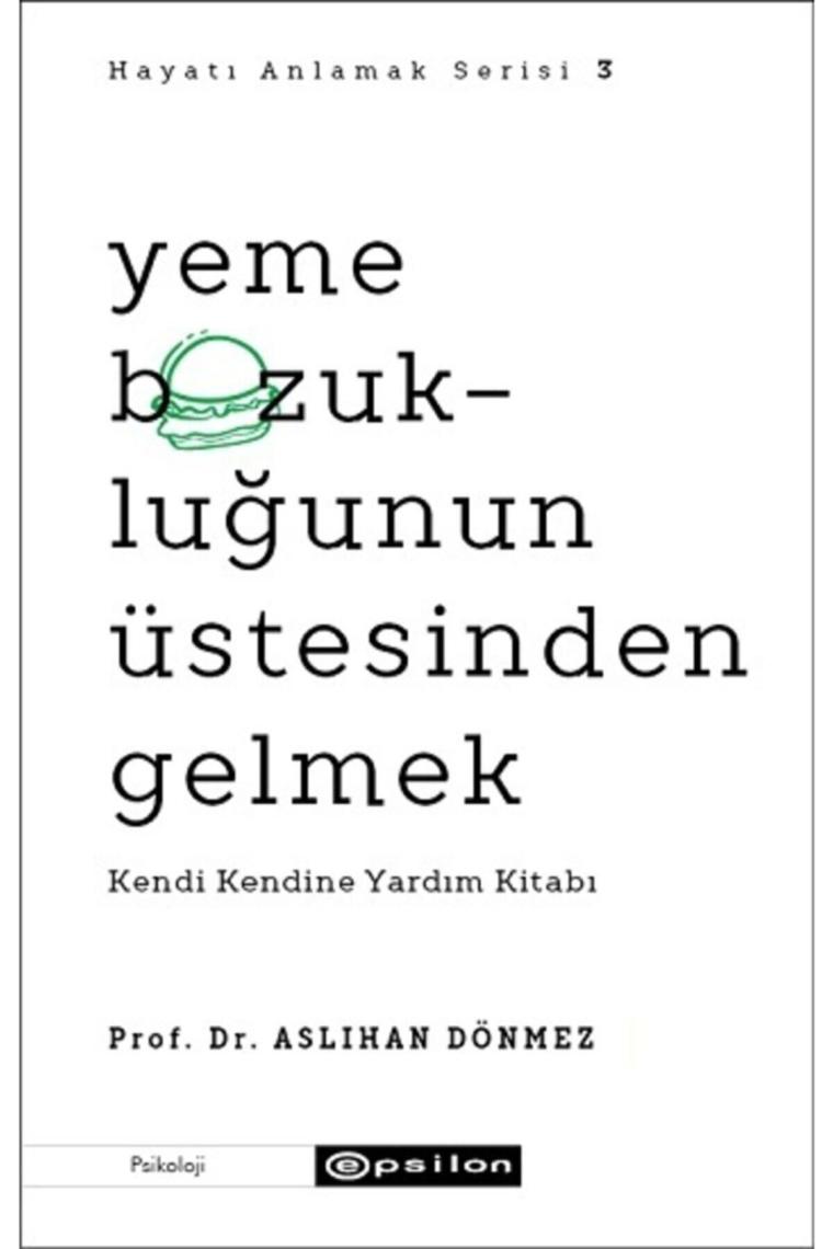 Yeme Bozukluğunun Üstesinden Gelmek Kendi Kendine Yardım Kitabı Hayatı Anlamak 3 Aslıhan Dönmez
