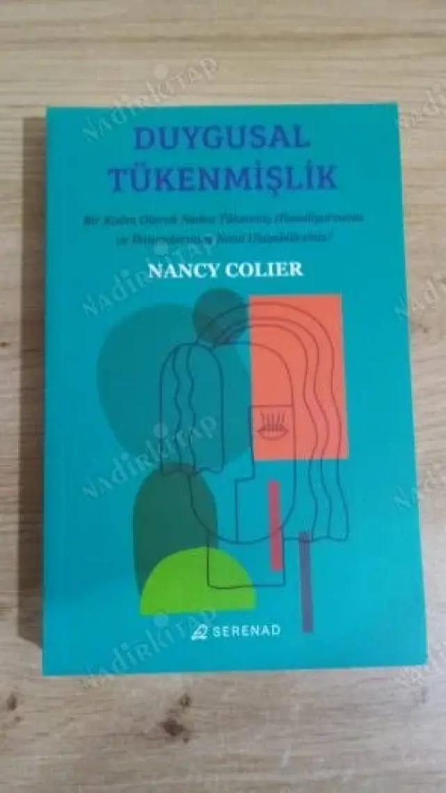 Duygusal Tükenmişlik: Bir Kadın Olarak Neden Tükenmiş Hissediyorsunuz ve Ihtiyaçlarınıza Nasıl Ulaşabilirsiniz? - Nancy Colier