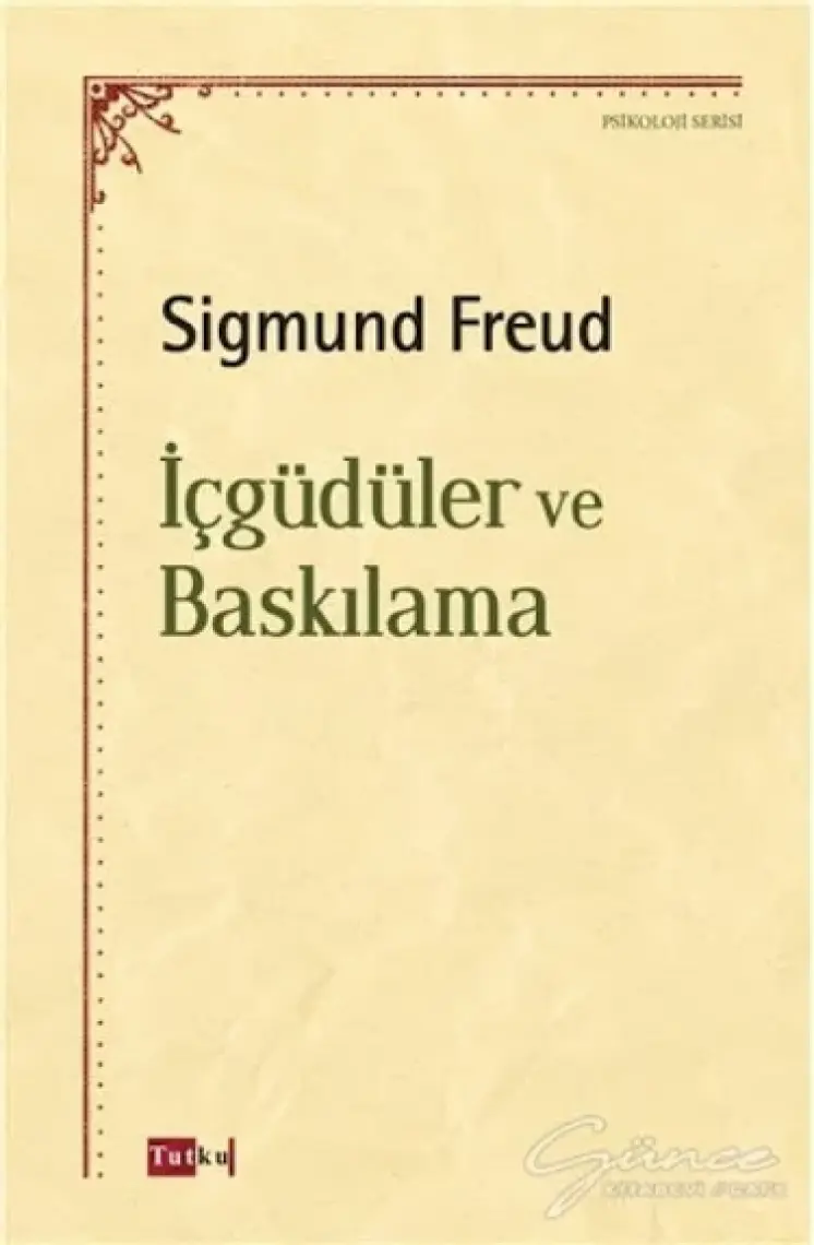 Içgüdüler ve Baskılama - Sigmund Freud