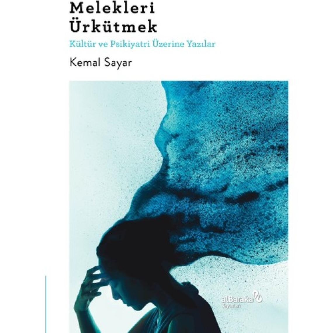 Melekleri Ürkütmek & Kültür ve Psikiyatri Üzerine Yazılar - Kemal Sayar