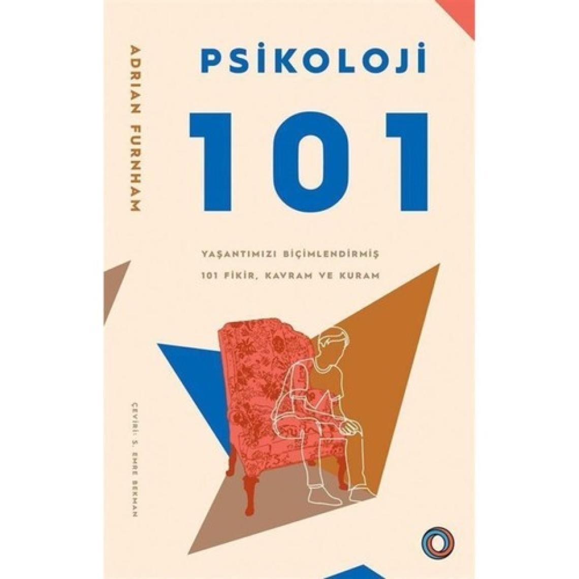 Psikoloji 101 &amp; Yaşantımızı Biçimlendirmiş 101 Fikir, Kavram Ve Kuram