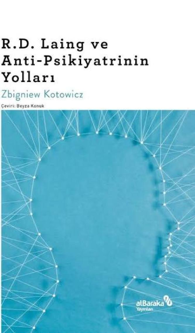 R.D. Laing ve Anti-Psikiyatrinin Yolları - Zbigniew Kotowicz