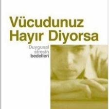 Vücudunuz Hayır Diyorsa Duygusal Stresin Bedelleri