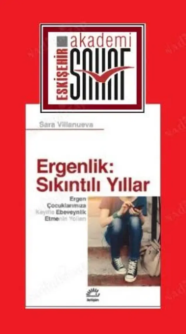 Ergenlik; Sıkıntılı Yıllar - Ergen Çocuklarımıza Keyifli Ebeveynlik Etmenin Yolları