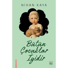Bütün Çocuklar İyidir - Nihan Kaya