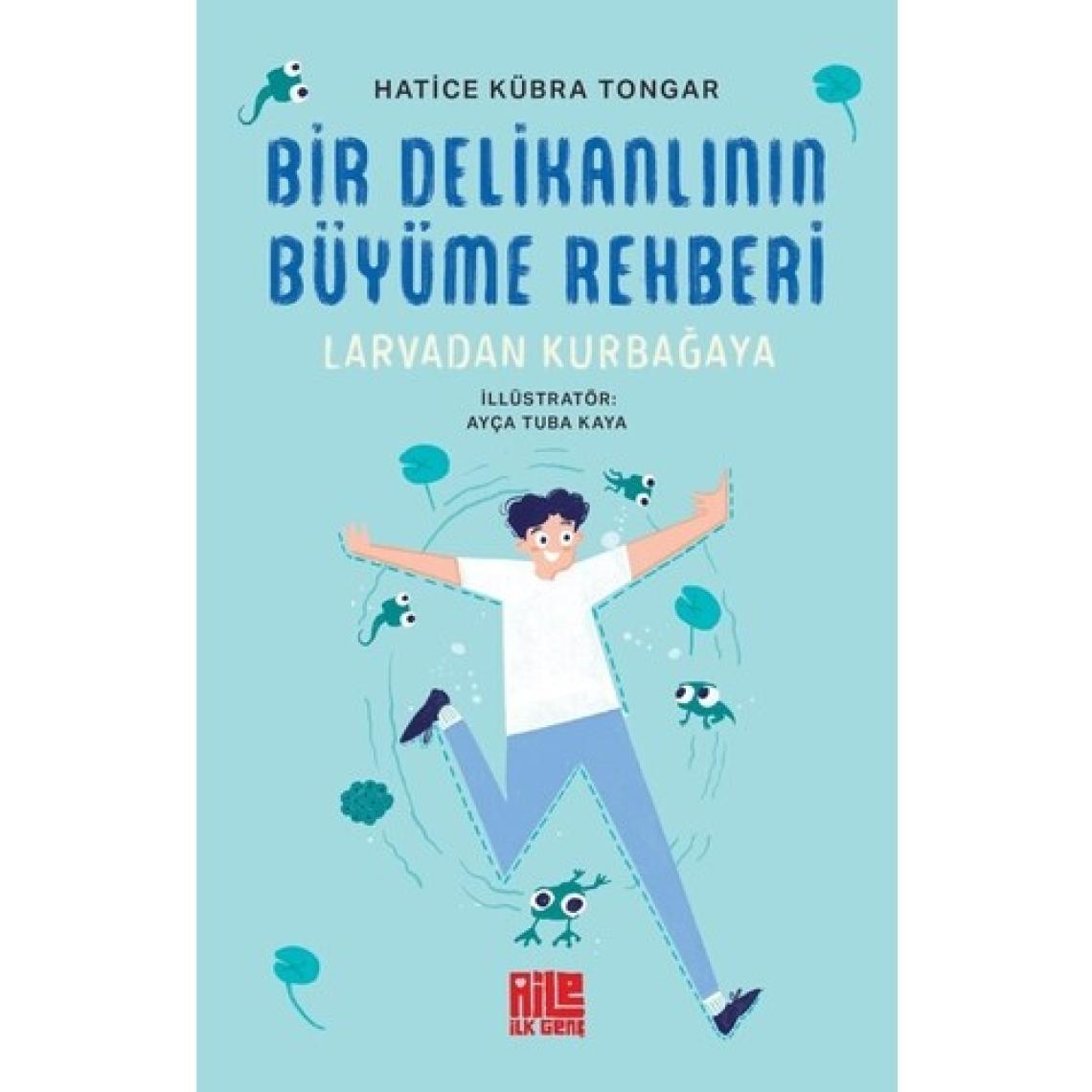 Bir Delikanlının Büyüme Rehberi (Larvadan Kurbağaya) - Hatice Kübra Tongar