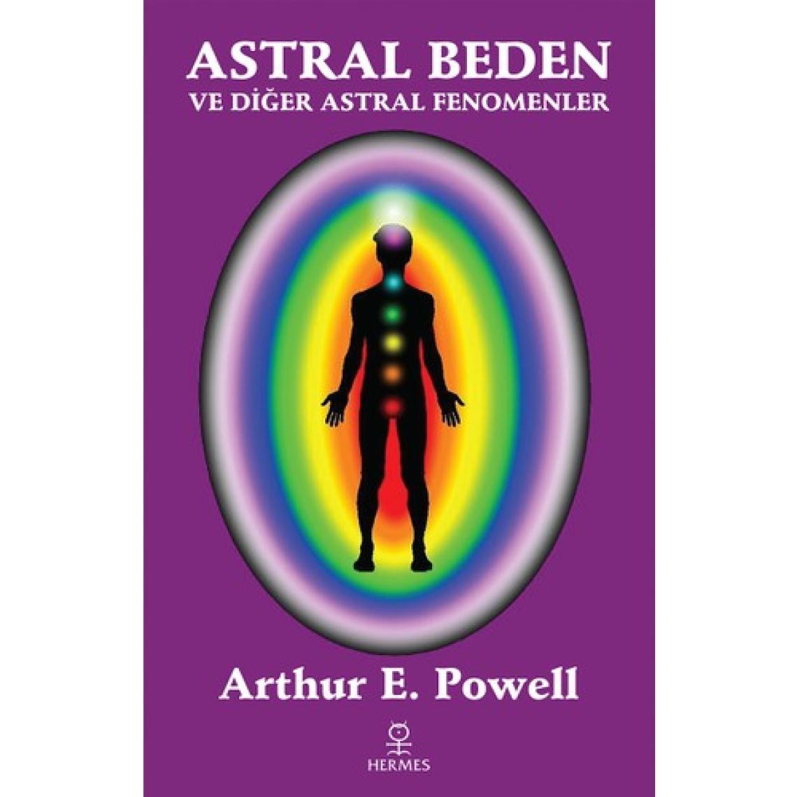 Astral Beden ve Diğer Astral Fenomenler - Arthur E. Powell