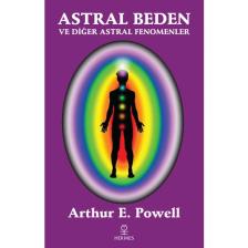 Astral Beden ve Diğer Astral Fenomenler - Arthur E. Powell