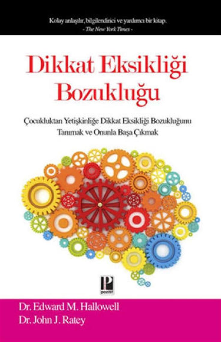 Dikkat Eksikliği Bozukluğu :Çocukluktan Yetişkinliğe Dikkat Eksikliği Bozukluğunu Tanımak Ve Onun