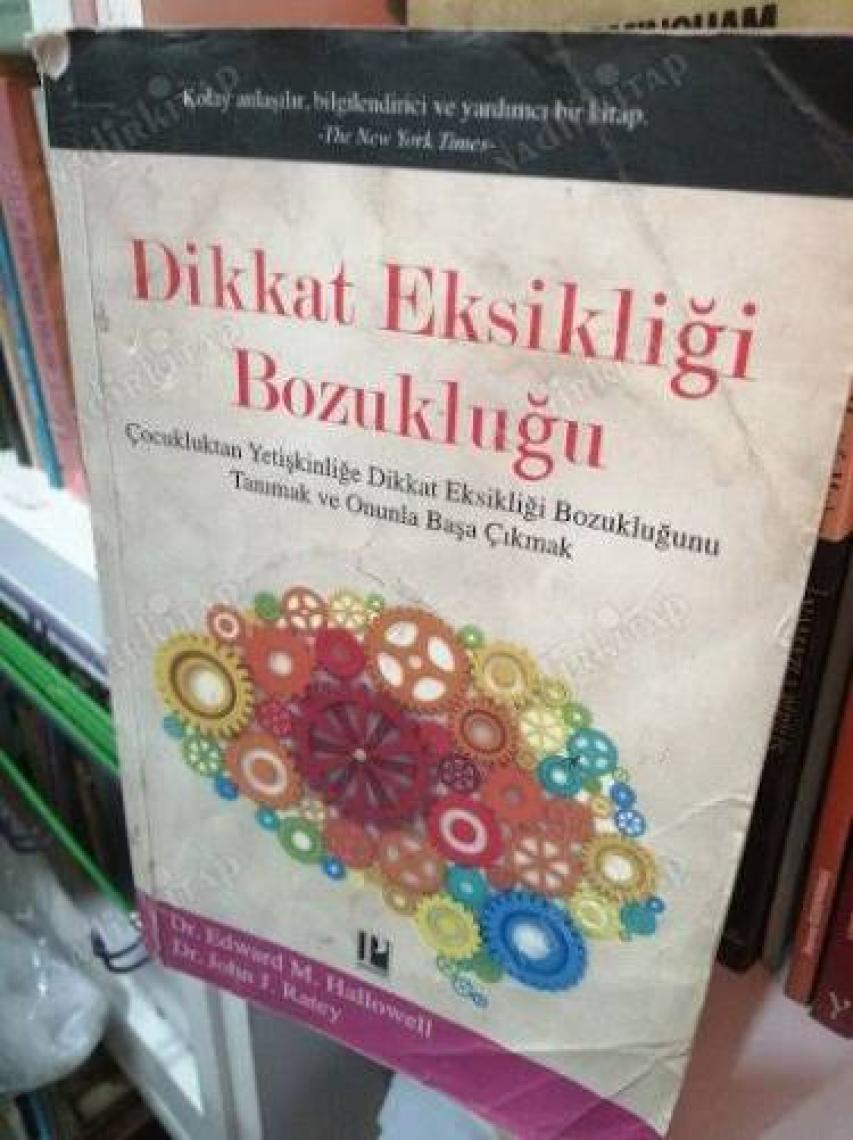 Dikkat Eksikliği Bozukluğu :Çocukluktan Yetişkinliğe Dikkat Eksikliği Bozukluğunu Tanımak Ve Onun