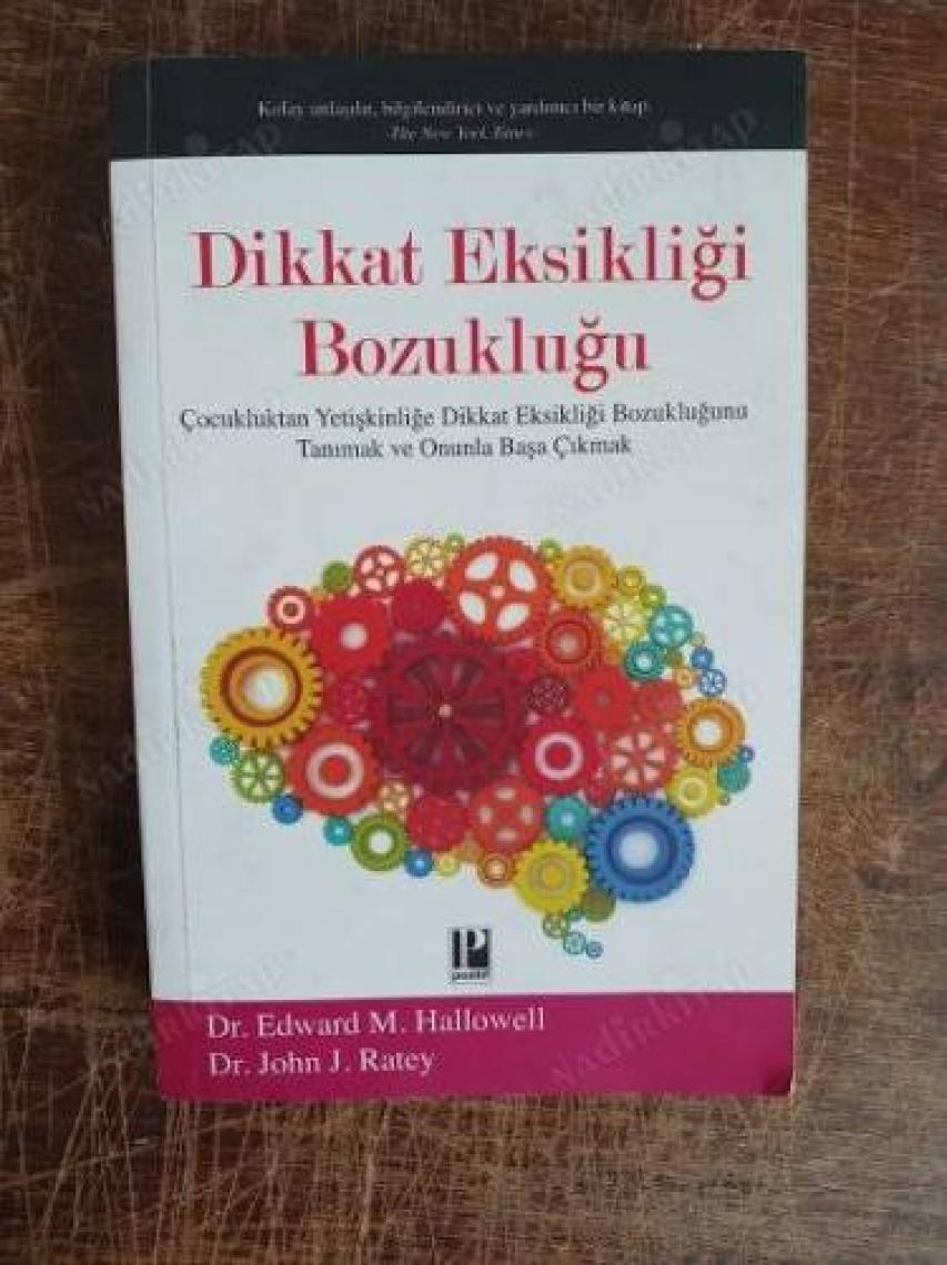 Dikkat Eksikliği Bozukluğu :Çocukluktan Yetişkinliğe Dikkat Eksikliği Bozukluğunu Tanımak Ve Onun