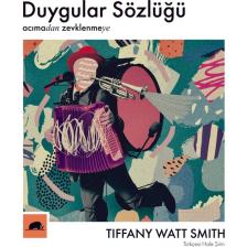 Duygular Sözlüğü: “Acıma”dan “Zevklenme”Ye -Tiffany Watt Smith
