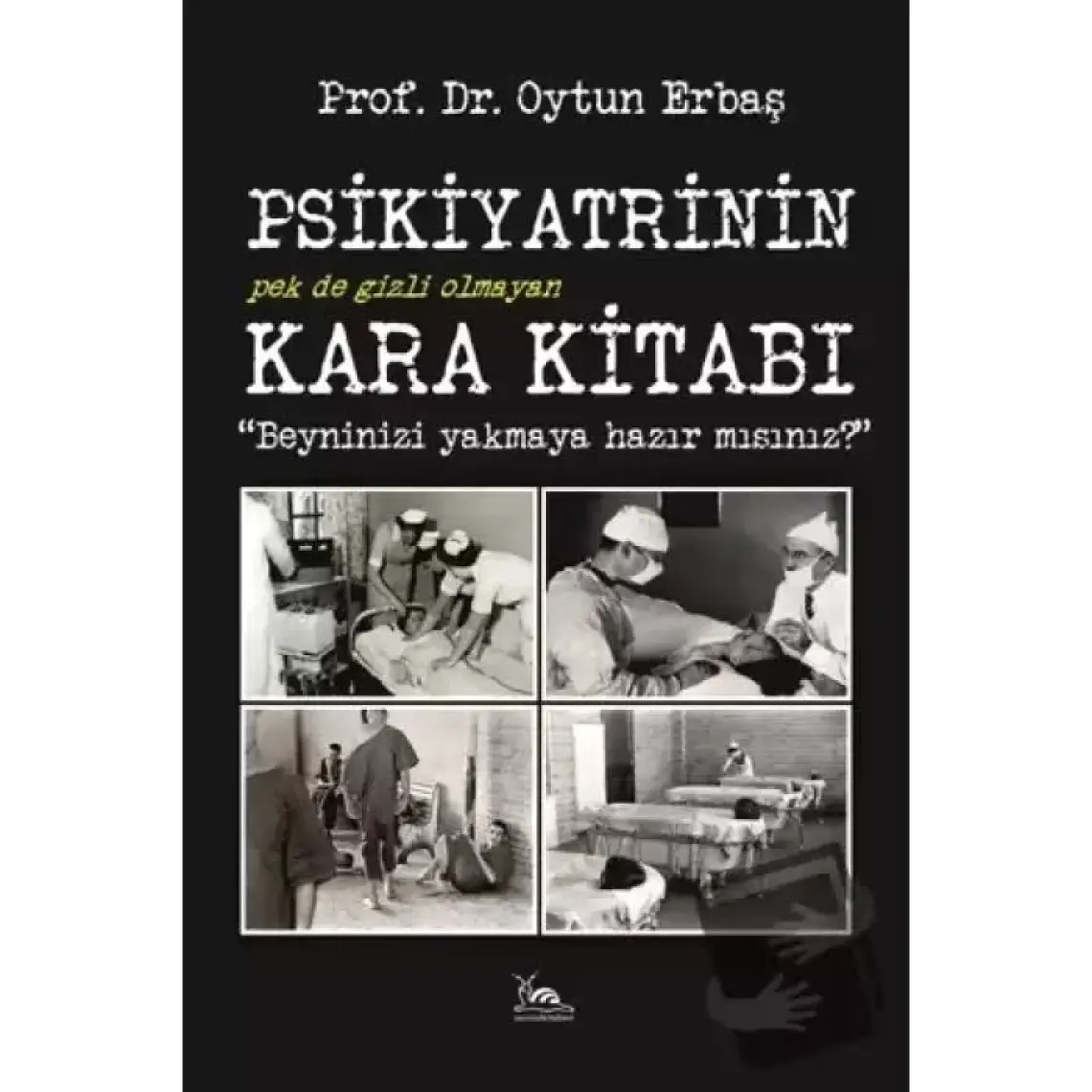 Psikiyatrinin Kara Kitabı - Beyninizi Yakmaya Hazır Mısınız? - Oytun Erbaş